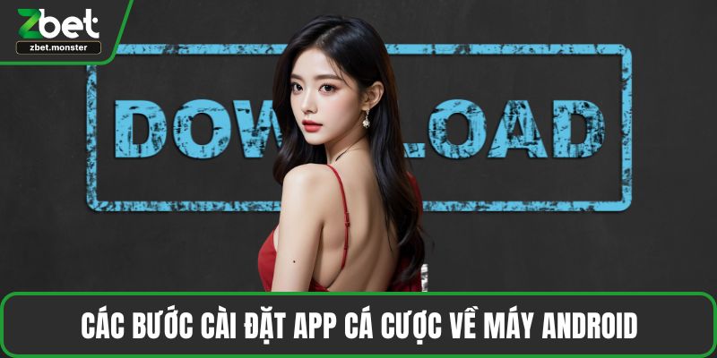 Các bước cài đặt app cá cược về máy Android