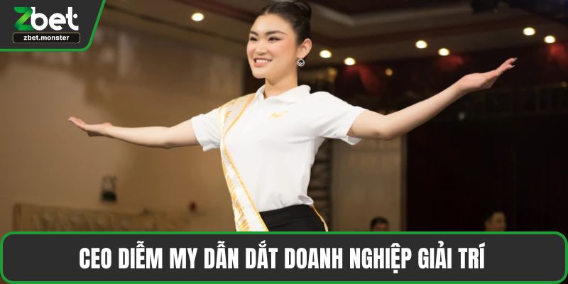CEO Diễm My dẫn dắt doanh nghiệp giải trí
