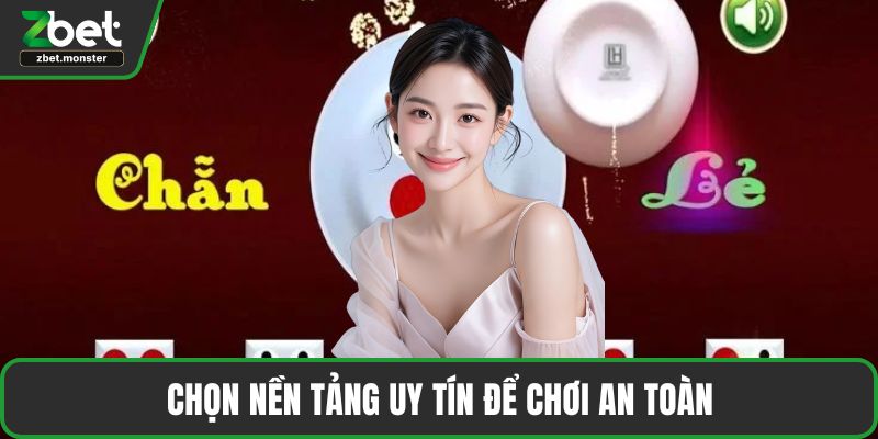 Chọn nền tảng uy tín để chơi an toàn