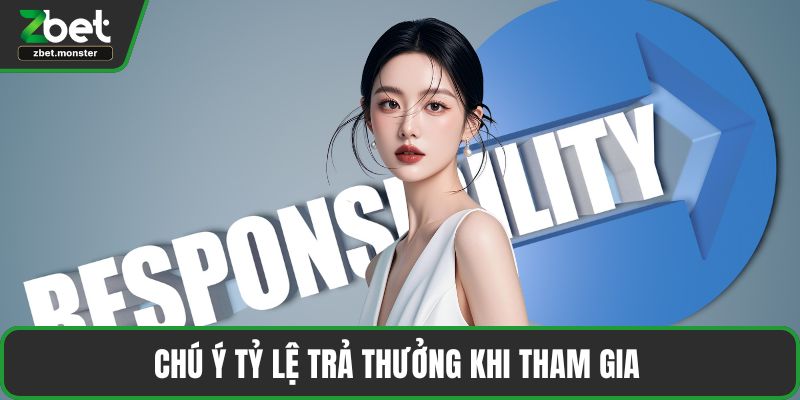 Chú ý tỷ lệ trả thưởng khi tham gia