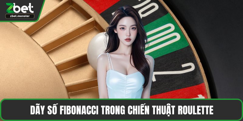 Dãy số Fibonacci trong chiến thuật Roulette
