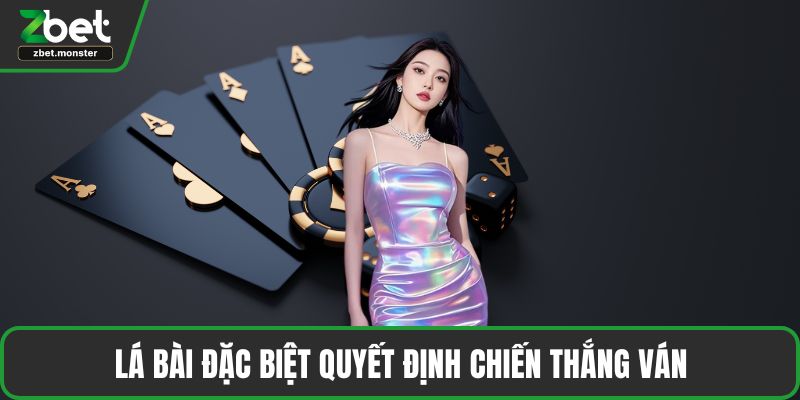 Lá bài đặc biệt quyết định chiến thắng ván