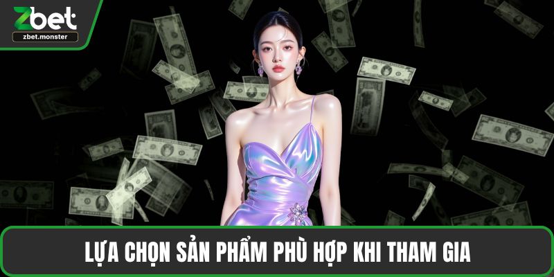 Lựa chọn sản phẩm phù hợp khi tham gia