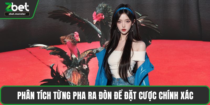 Phân tích từng pha ra đòn để đặt cược chính xác