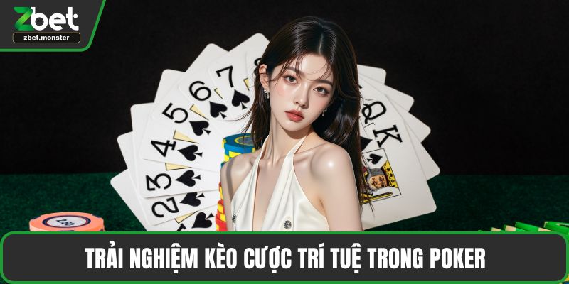 Trải nghiệm kèo cược trí tuệ trong Poker