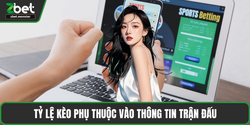 Tỷ lệ kèo phụ thuộc vào thông tin trận đấu