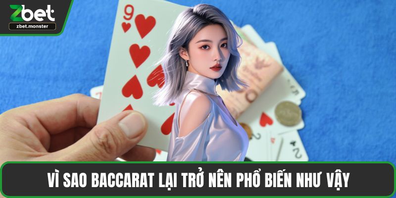 Vì sao baccarat lại trở nên phổ biến như vậy